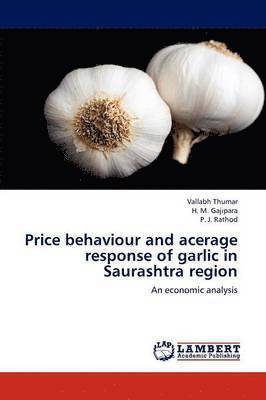 Price behaviour and acerage response of garlic in Saurashtra region 1