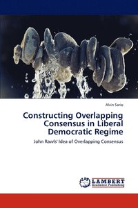 bokomslag Constructing Overlapping Consensus in Liberal Democratic Regime