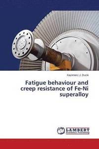 bokomslag Fatigue Behaviour and Creep Resistance of Fe-Ni Superalloy