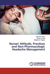 bokomslag Nurses' Attitude, Practices and Non-Pharmacologic Headache Management