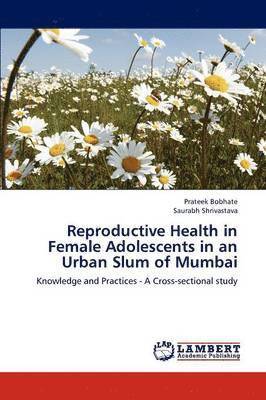 Reproductive Health in Female Adolescents in an Urban Slum of Mumbai 1