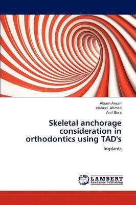 Akram Ansari, Nabeel Ahmad, Anil Gera - Skeletal anchorage consideration in orthodontics using TAD's, Häftad