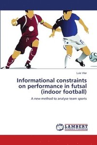 bokomslag Informational constraints on performance in futsal (indoor football)