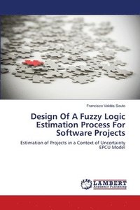 bokomslag Design Of A Fuzzy Logic Estimation Process For Software Projects