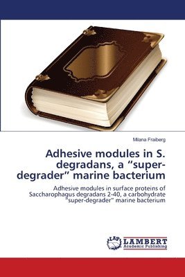 Adhesive modules in S. degradans, a &quot;super-degrader&quot; marine bacterium 1
