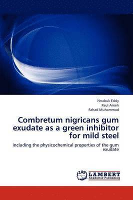 Combretum nigricans gum exudate as a green inhibitor for mild steel 1