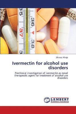 Sheraz Khoja - Ivermectin for alcohol use disorders, Häftad