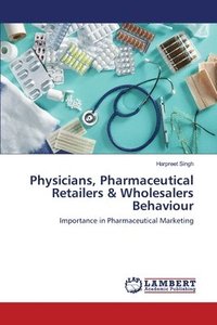 bokomslag Physicians, Pharmaceutical Retailers & Wholesalers Behaviour