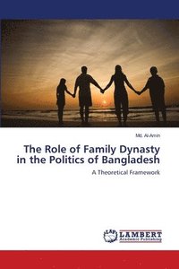 bokomslag The Role of Family Dynasty in the Politics of Bangladesh