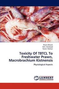 bokomslag Toxicity Of TBTCL To Freshwater Prawn, Macrobrachium Kistnensis