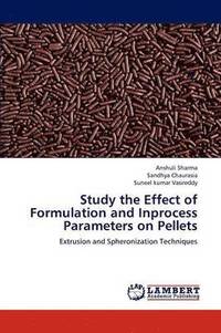 bokomslag Study the Effect of Formulation and Inprocess Parameters on Pellets