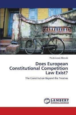 bokomslag Does European Constitutional Competition Law Exist?