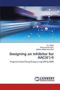bokomslag Designing an Inhibitor for AAC(6')-Ii