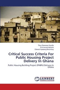 bokomslag Critical Success Criteria For Public Housing Project Delivery In Ghana