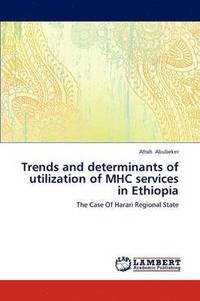 bokomslag Trends and determinants of utilization of MHC services in Ethiopia