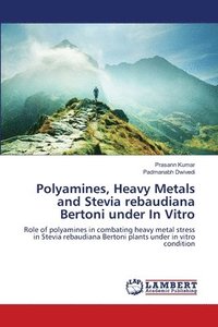 bokomslag Polyamines, Heavy Metals and Stevia rebaudiana Bertoni under In Vitro