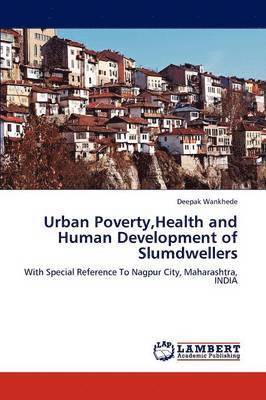 Urban Poverty, Health and Human Development of Slumdwellers 1