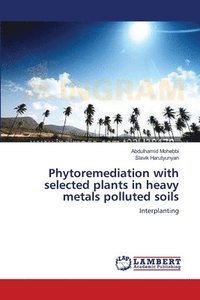 bokomslag Phytoremediation with selected plants in heavy metals polluted soils