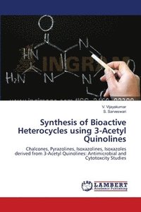 bokomslag Synthesis of Bioactive Heterocycles using 3-Acetyl Quinolines