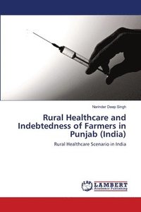 bokomslag Rural Healthcare and Indebtedness of Farmers in Punjab (India)
