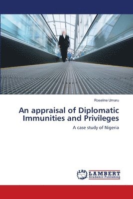 bokomslag An appraisal of Diplomatic Immunities and Privileges