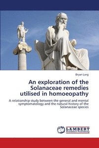 bokomslag An exploration of the Solanaceae remedies utilised in homoeopathy