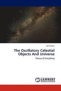 bokomslag The Oscillatory Celestial Objects and Universe