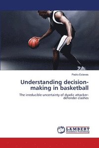 bokomslag Understanding decision-making in basketball