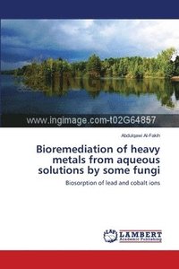 bokomslag Bioremediation of heavy metals from aqueous solutions by some fungi