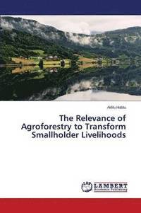 bokomslag The Relevance of Agroforestry to Transform Smallholder Livelihoods