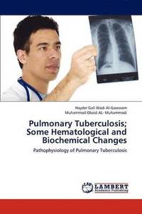 bokomslag Pulmonary Tuberculosis; Some Hematological and Biochemical Changes