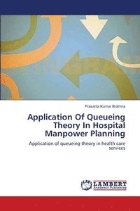 bokomslag Application Of Queueing Theory In Hospital Manpower Planning