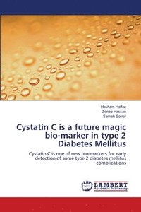 bokomslag Cystatin C is a future magic bio-marker in type 2 Diabetes Mellitus