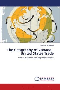 bokomslag The Geography of Canada - United States Trade