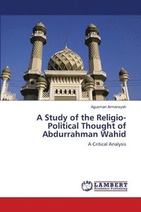 bokomslag A Study of the Religio-Political Thought of Abdurrahman Wahid
