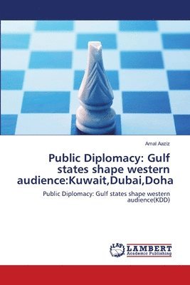 bokomslag Public Diplomacy: Gulf states shape western audience:Kuwait,Dubai,Doha