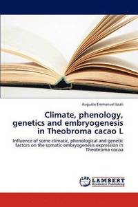 bokomslag Climate, phenology, genetics and embryogenesis in Theobroma cacao L