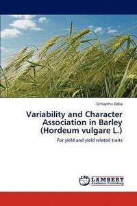 bokomslag Variability and Character Association in Barley (Hordeum vulgare L.)