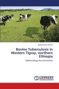 bokomslag Bovine Tuberculosis in Western Tigray, northern Ethiopia