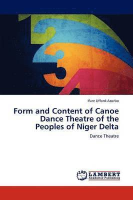 bokomslag Form and Content of Canoe Dance Theatre of the Peoples of Niger Delta