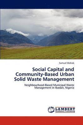 Social Capital and Community-Based Urban Solid Waste Management 1