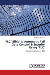bokomslag PLC &quot;Bible&quot; & Automatic Rail Gate Control & Security Using 'PLC'