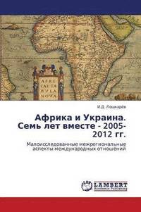 bokomslag Afrika I Ukraina. Sem' Let Vmeste - 2005-2012 Gg.