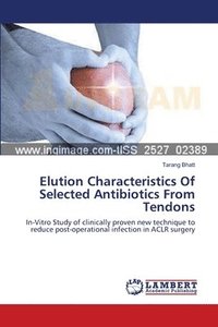 bokomslag Elution Characteristics Of Selected Antibiotics From Tendons