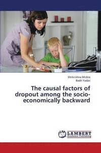 bokomslag The Causal Factors of Dropout Among the Socio-Economically Backward