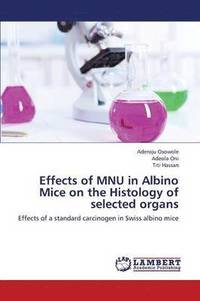 bokomslag Effects of Mnu in Albino Mice on the Histology of Selected Organs