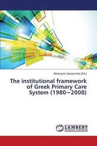 bokomslag The institutional framework of Greek Primary Care System (1980-2008)