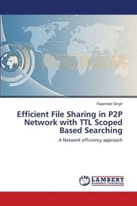 bokomslag Efficient File Sharing in P2P Network with TTL Scoped Based Searching