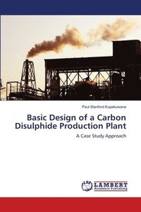 bokomslag Basic Design of a Carbon Disulphide Production Plant