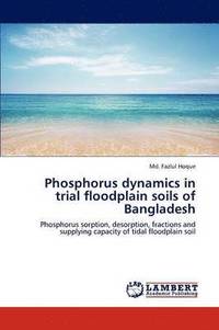 bokomslag Phosphorus Dynamics in Trial Floodplain Soils of Bangladesh